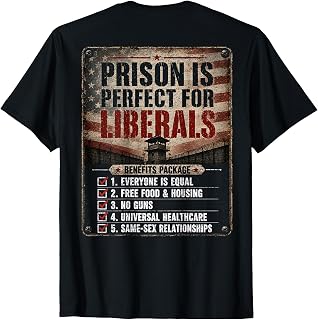 Prison is Perfect for Liberals Anti Liberal Quote (ON Back) T-Shirt