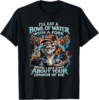 I'll eat a Bowl of Water with Fork Before I give a Shit T-Shirt