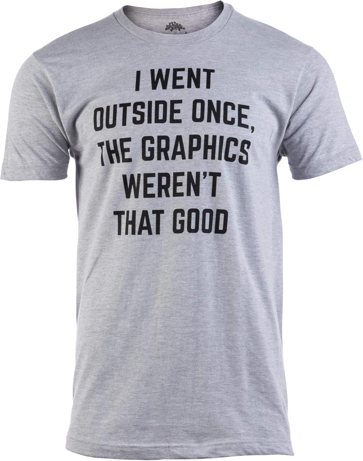 I Went Outside Once, Graphics Weren't That Good | Funny Video Gamer Joke Men Funnt T-Shirt