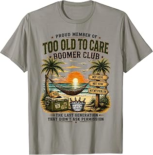 Proud Member of Too Old to Care Boomer Club Retired T-Shirt