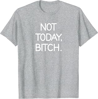 Not Today Bitch, Sarcastic, Funny, Joke, Family T-Shirt