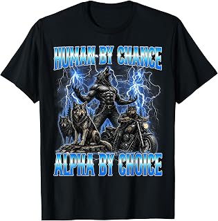 Human By Chance Alpha By Choice Funny Cringe Alpha Wolf Meme T-Shirt