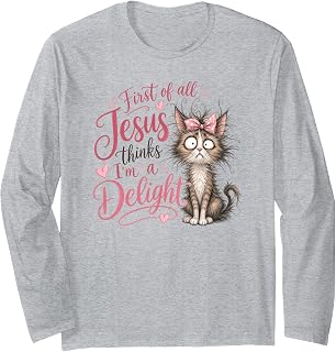 Jesus Thinks I'm A Delight Funny Christian Faith Cat Lover Long Sleeve T-Shirt