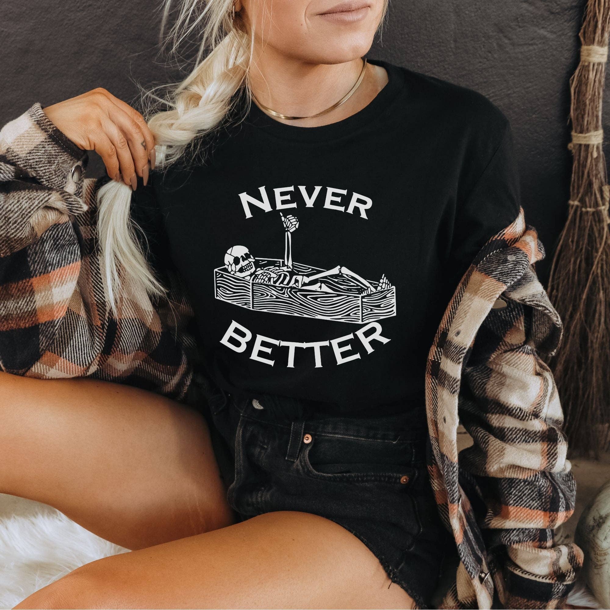 Never Better Skeleton Graphic Tee *Unisex Fit* Hoodie, Sweatshirt | PodTeesHub.com