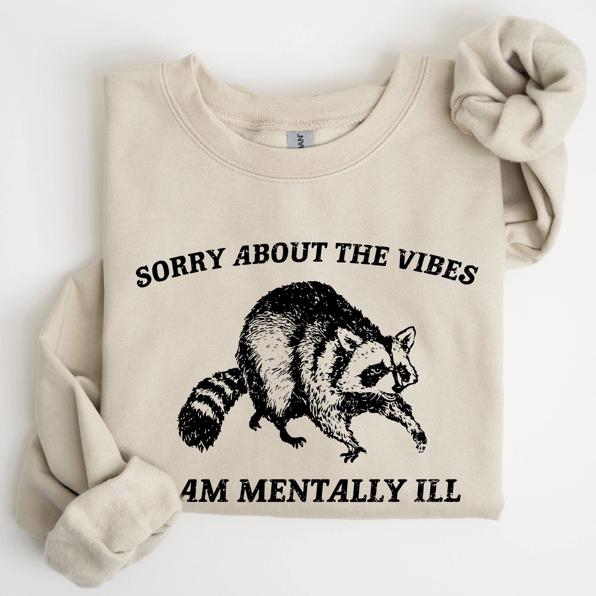 Sorry About the Vibes, Mentally Ill,Raccoon,Funny Sweatshirt T-Shirts, Hoodie | PodTeesHub.com
