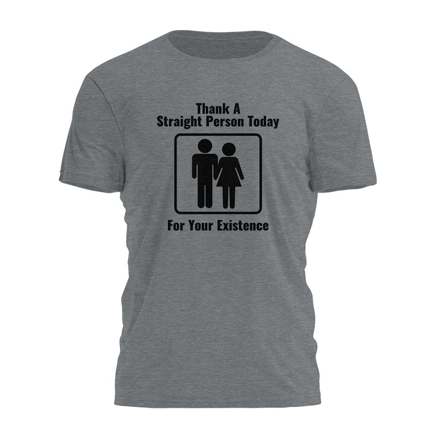 Thank A Straight Person Today For Your Existence Tee - 3705 Hoodie, Sweatshirt | PodTeesHub.com