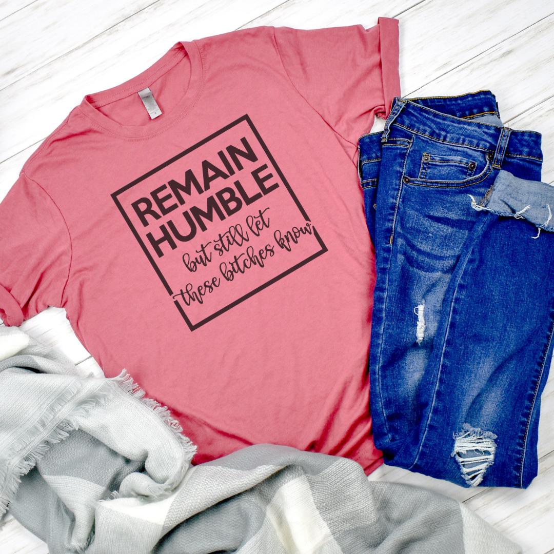 Remain Humble Graphic T-Shirt Funny Shirt Hoodie, Sweatshirt | PodTeesHub.com