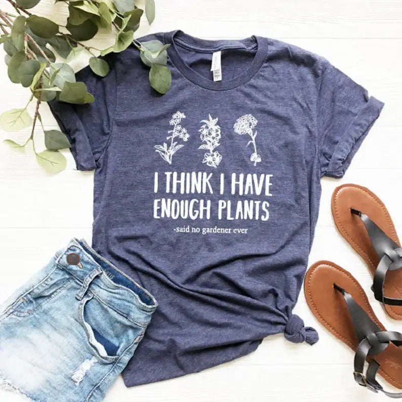I Think I Have Enough Plants T-Shirt Hoodie, Sweatshirt | PodTeesHub.com