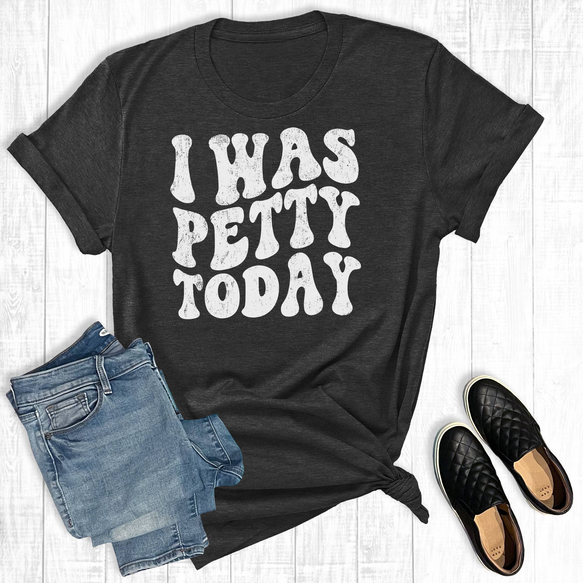 I Was Petty Today Graphic Tee Hoodie, Sweatshirt | PodTeesHub.com