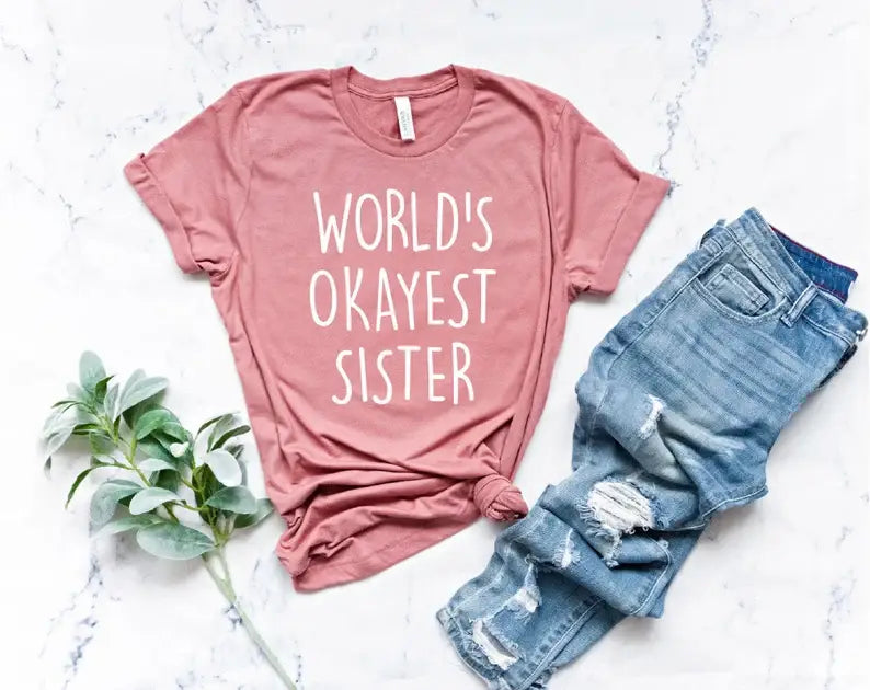 World's Okayest Sister T-Shirt Hoodie, Sweatshirt | PodTeesHub.com