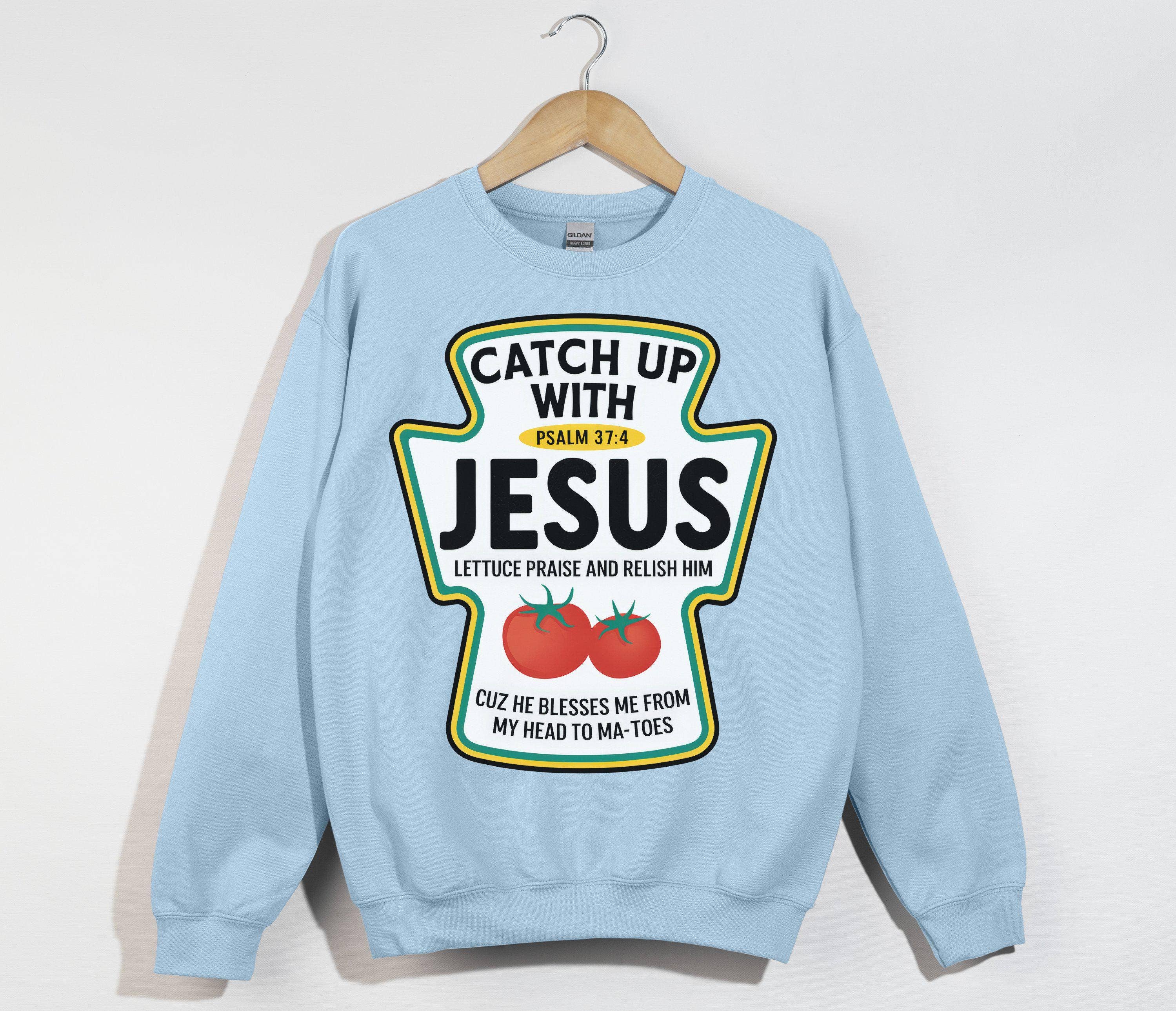 Catch Up with Jesus Sweatshirt, Funny Christian Humor Gift T-Shirts, Hoodie | PodTeesHub.com