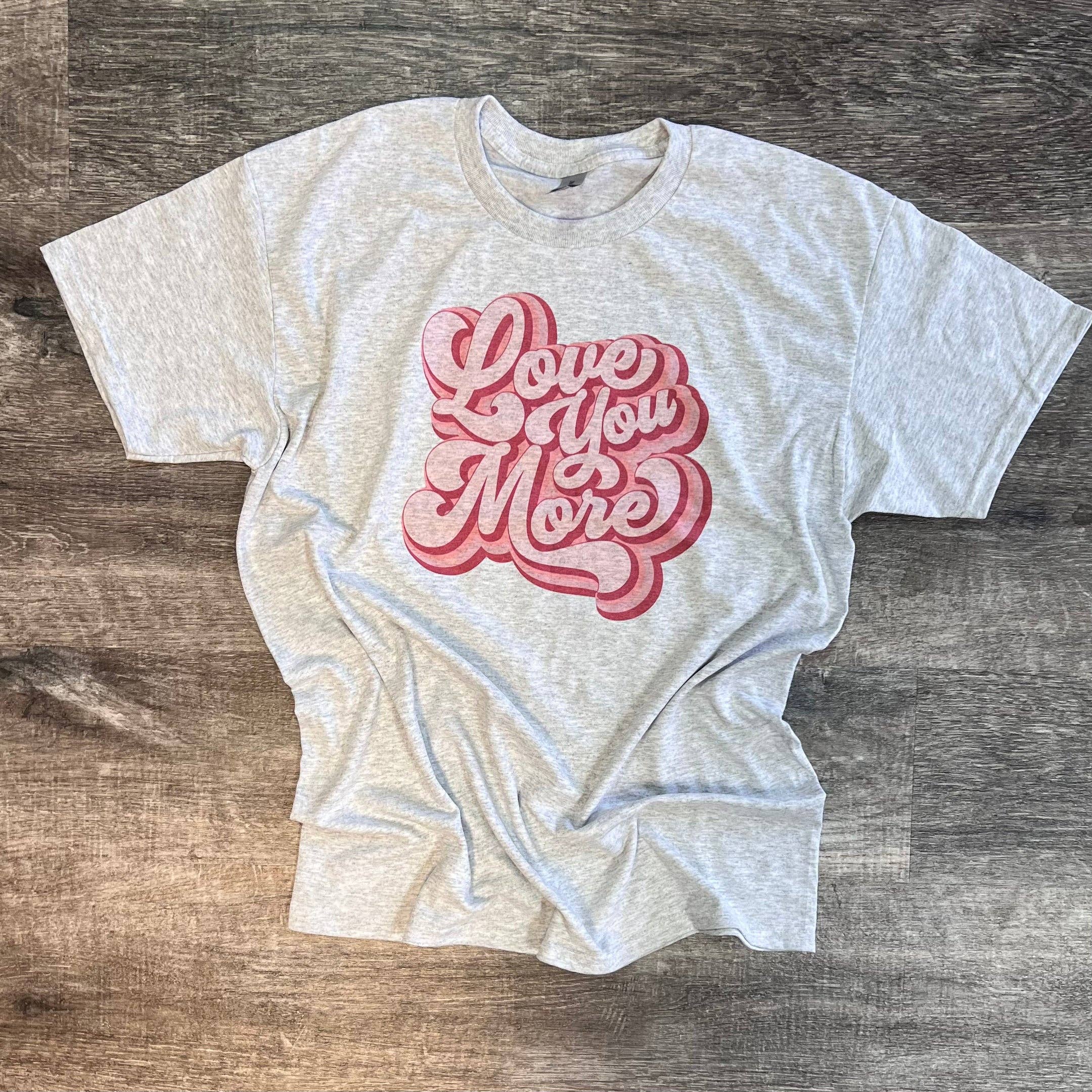 Love You More On Ash Gray Tee Hoodie, Sweatshirt | PodTeesHub.com