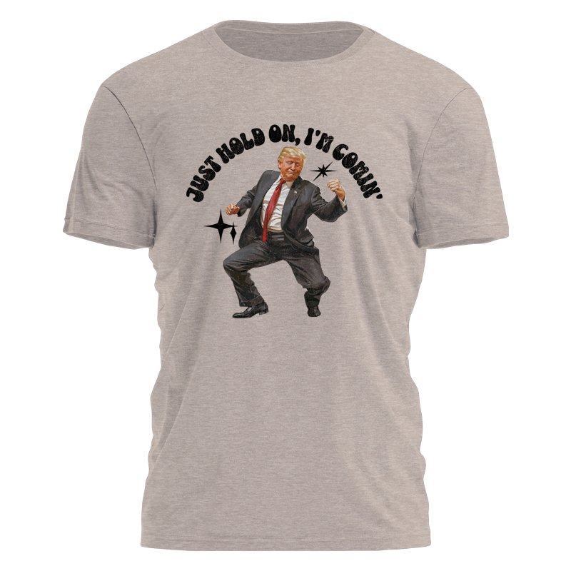Hold On, Trump's Comin' Tee - 2399 Hoodie, Sweatshirt | PodTeesHub.com