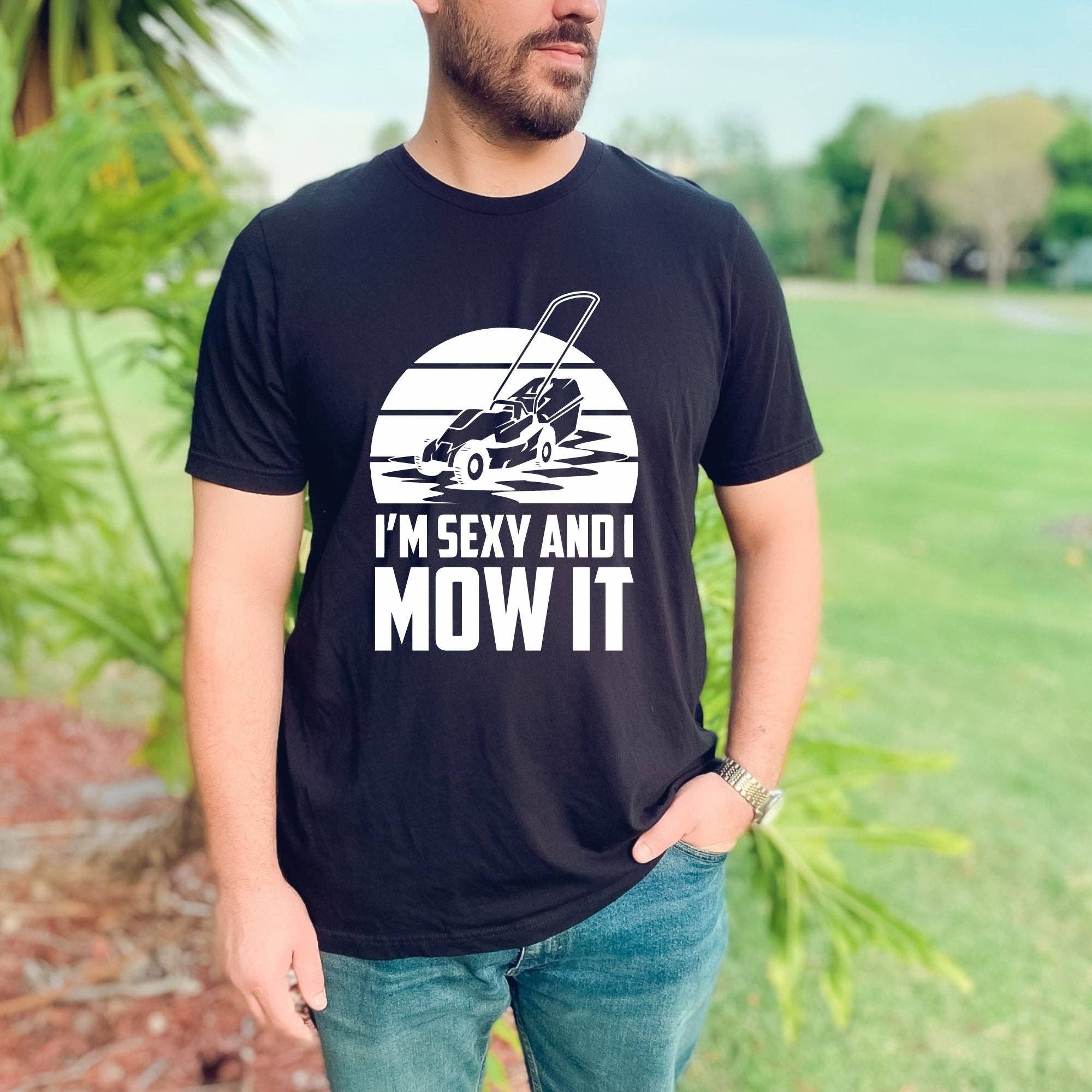 Funny Sexy and I Mow It Lawnmower Shirt For Dad Unisex Fit Hoodie, Sweatshirt | PodTeesHub.com