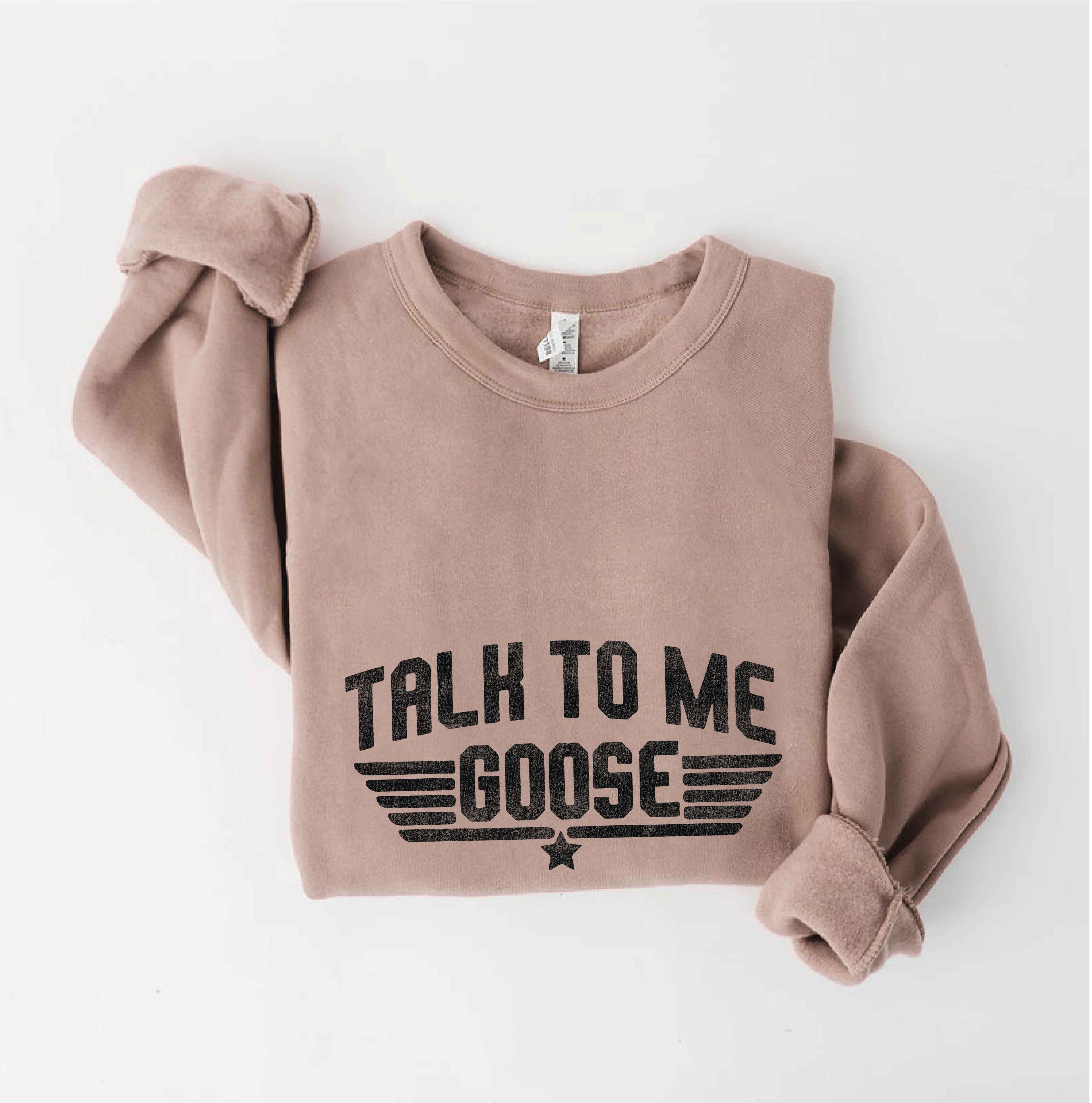 Talk To Me Goose Graphic Sweatshirt T-Shirts, Hoodie | PodTeesHub.com
