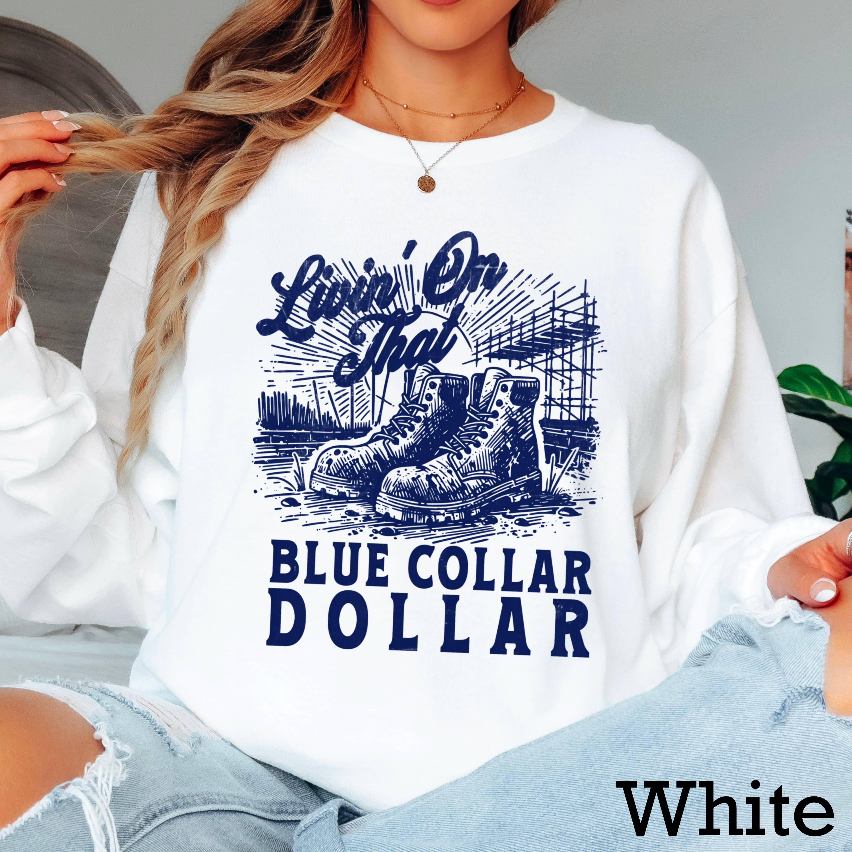 Livin On That Blue Collar Dollar Long Sleeve Shirt | Gildan Hoodie, Sweatshirt | PodTeesHub.com