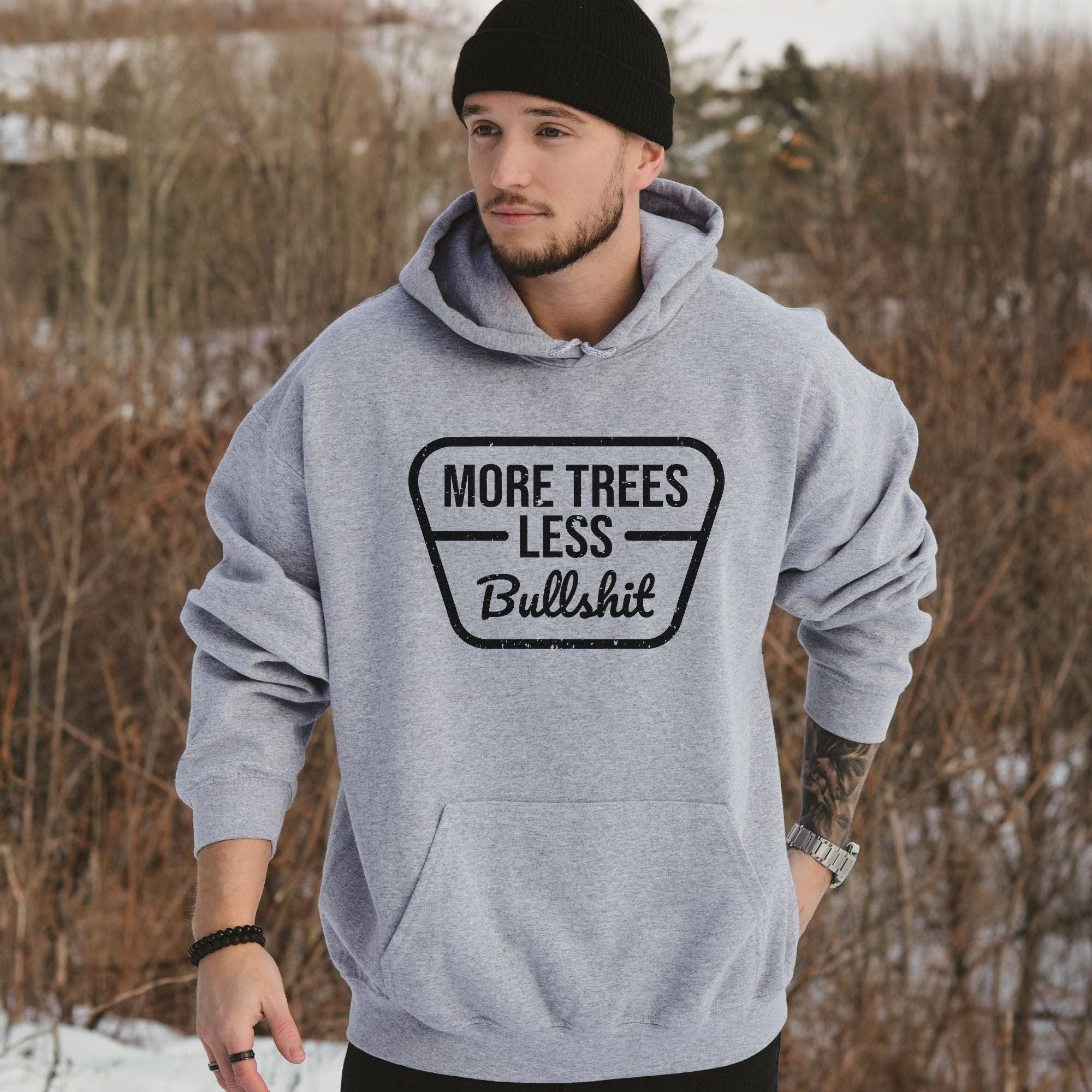 More Trees Less Bullshit Unisex Nature Sweatshirt T-Shirts, Hoodie | PodTeesHub.com
