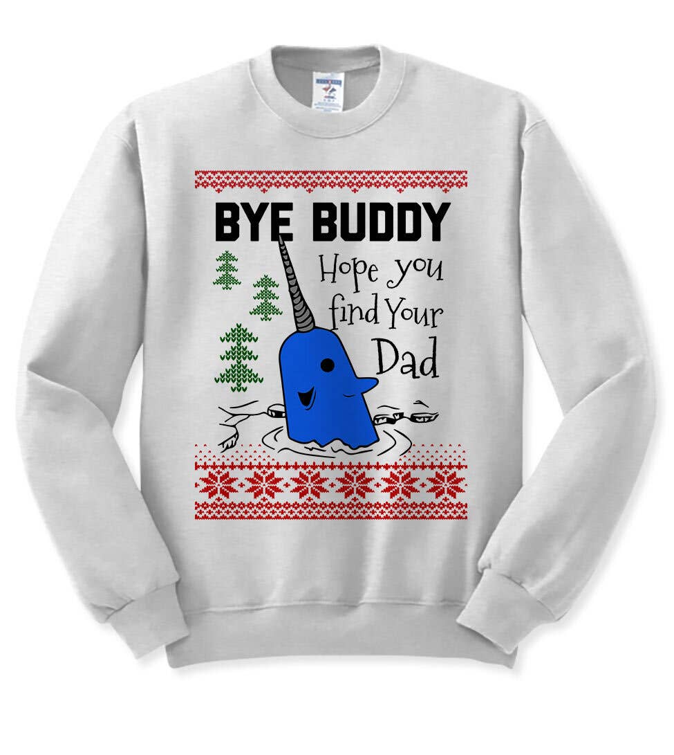 Bye Buddy Christmas Sweater - Fun Gift Elf Will Sweatshirt T-Shirts, Hoodie | PodTeesHub.com