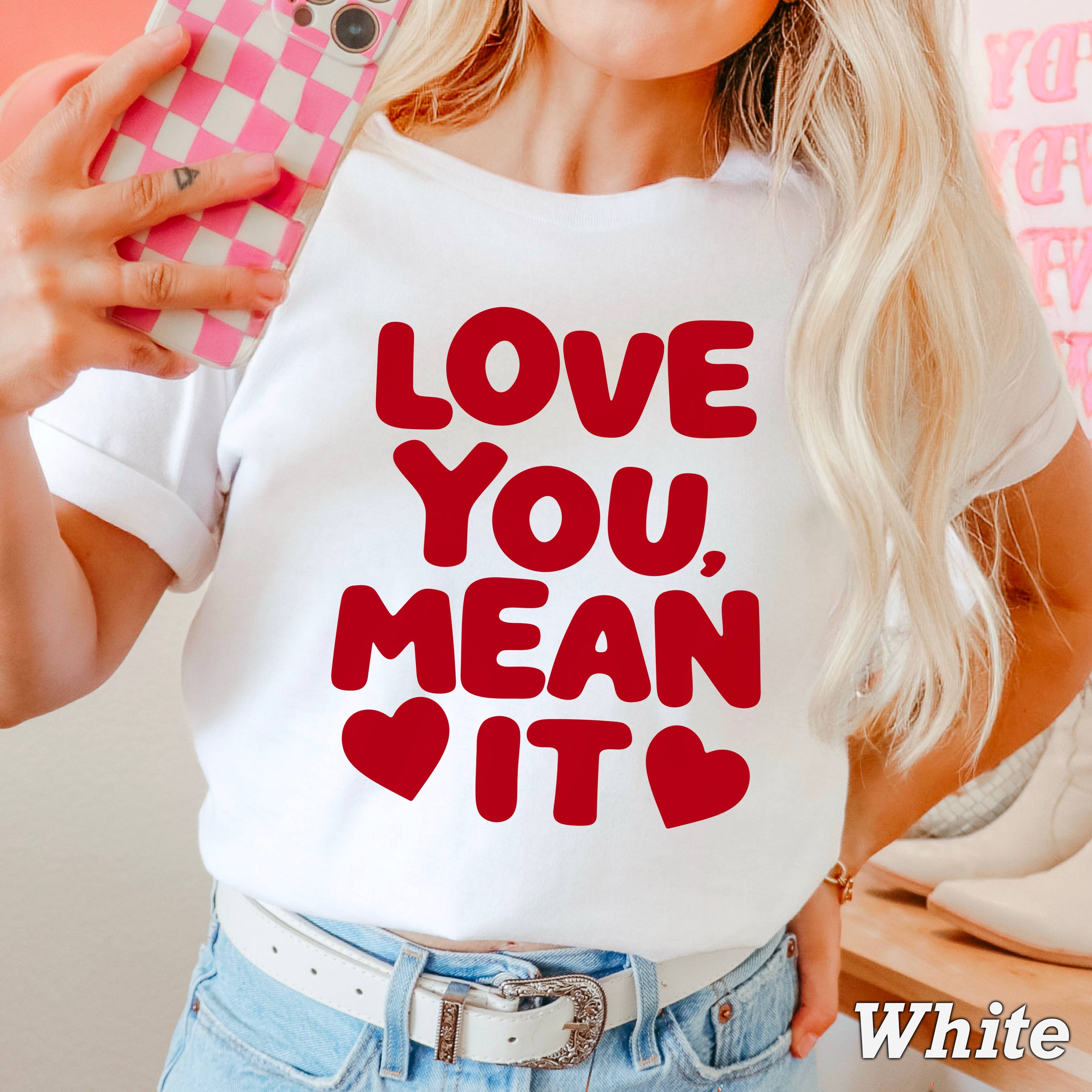 Love You, Mean It Valentine’S Day Shirt | Comfort Colors Hoodie, Sweatshirt | PodTeesHub.com