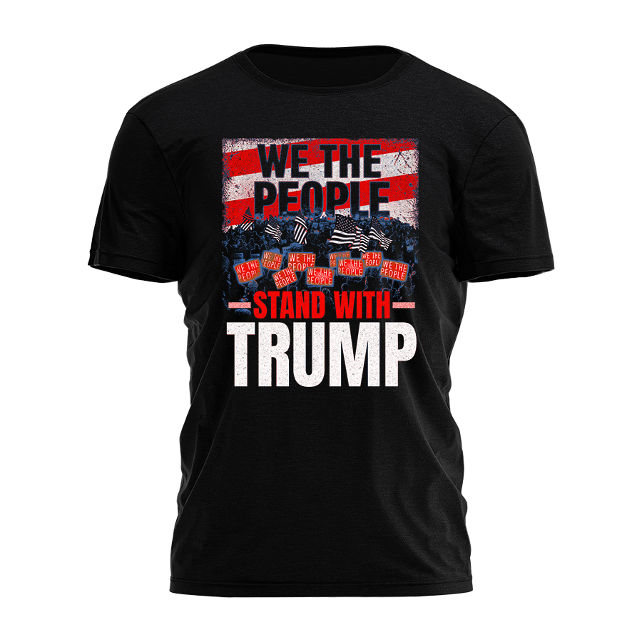 We the People Stand with Trump Tee - 2476 Hoodie, Sweatshirt | PodTeesHub.com