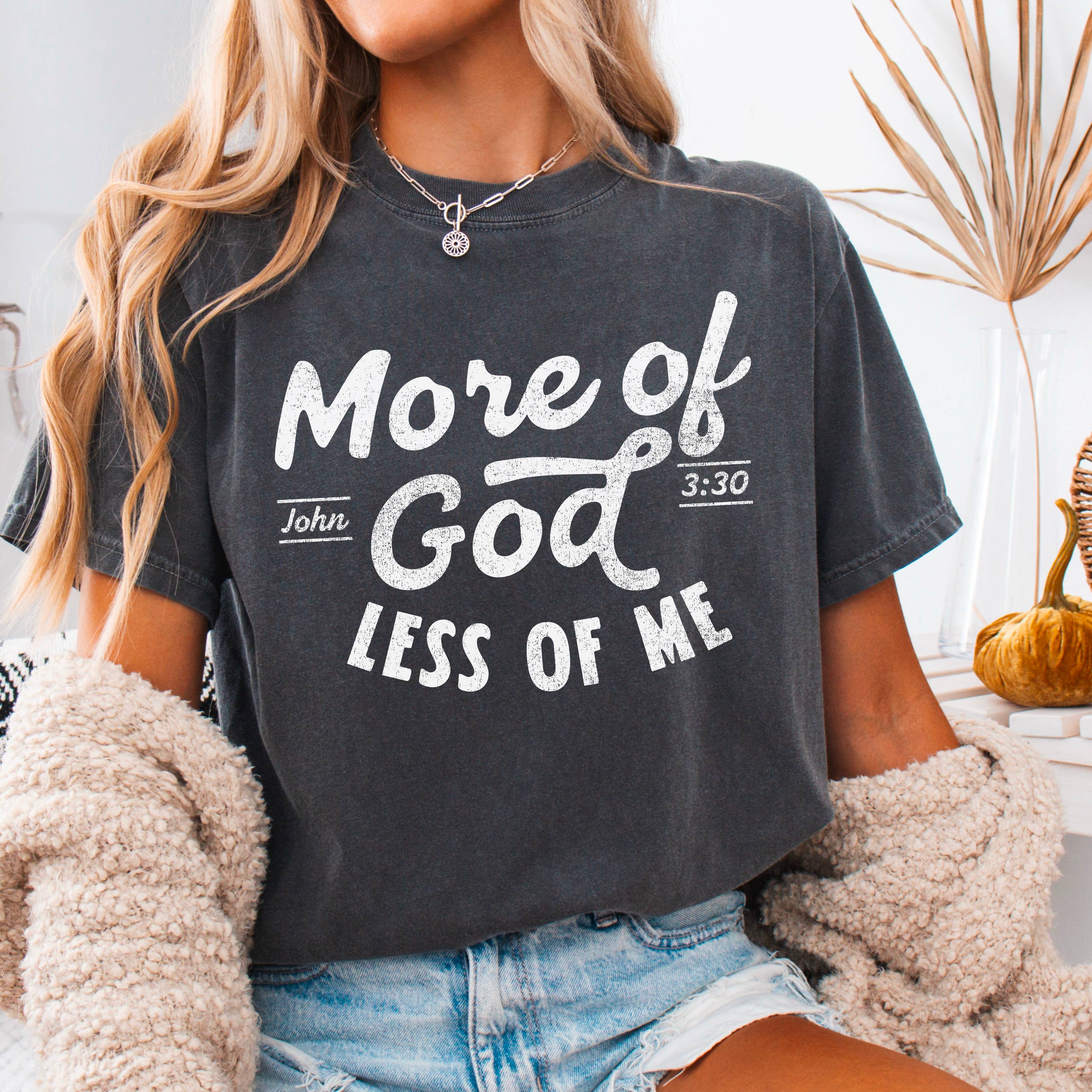 More of God Christian T-Shirt | Comfort Colors Hoodie, Sweatshirt | PodTeesHub.com