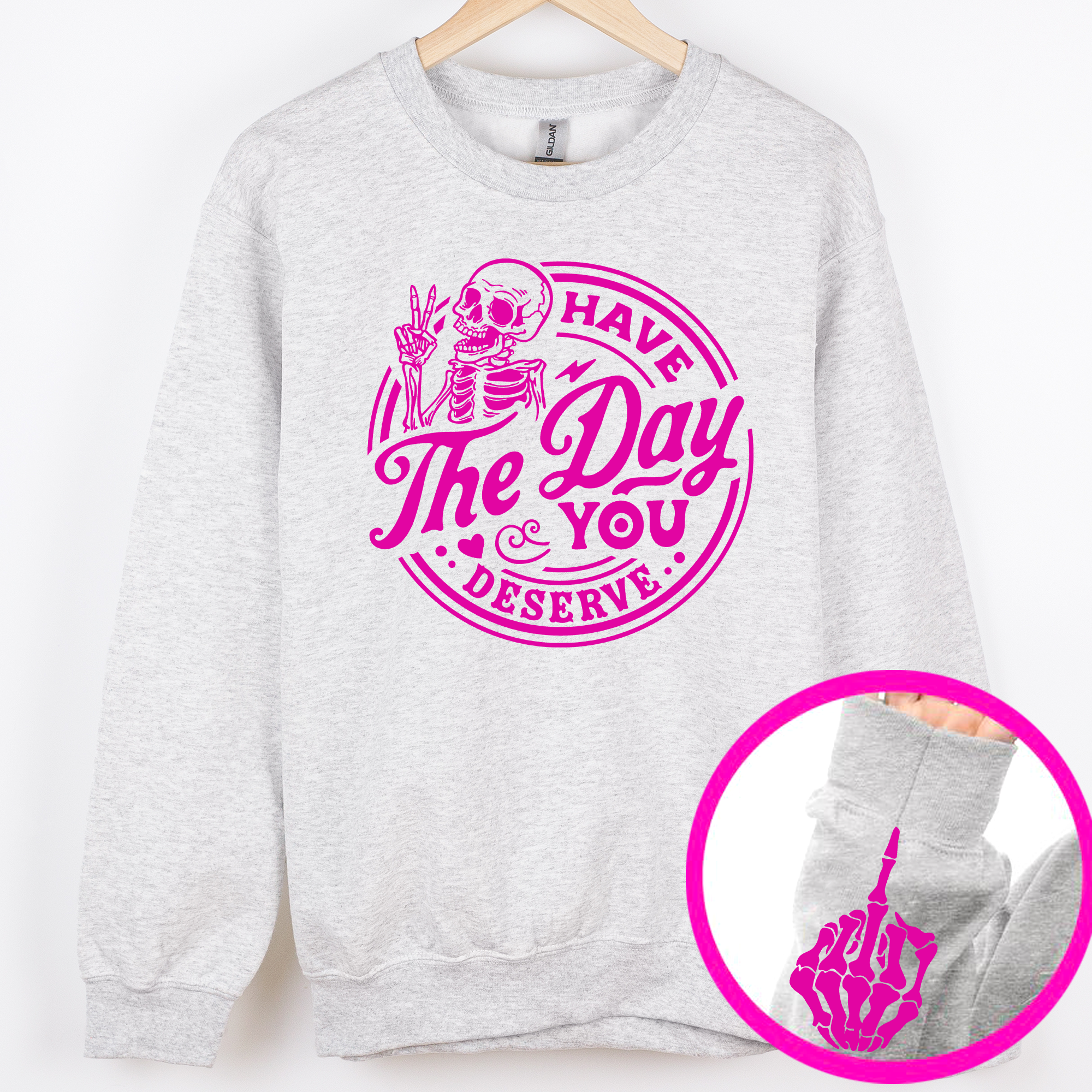 Have the Day You Deserve, Sleeve Print, Funny, Sweatshirt T-Shirts, Hoodie | PodTeesHub.com