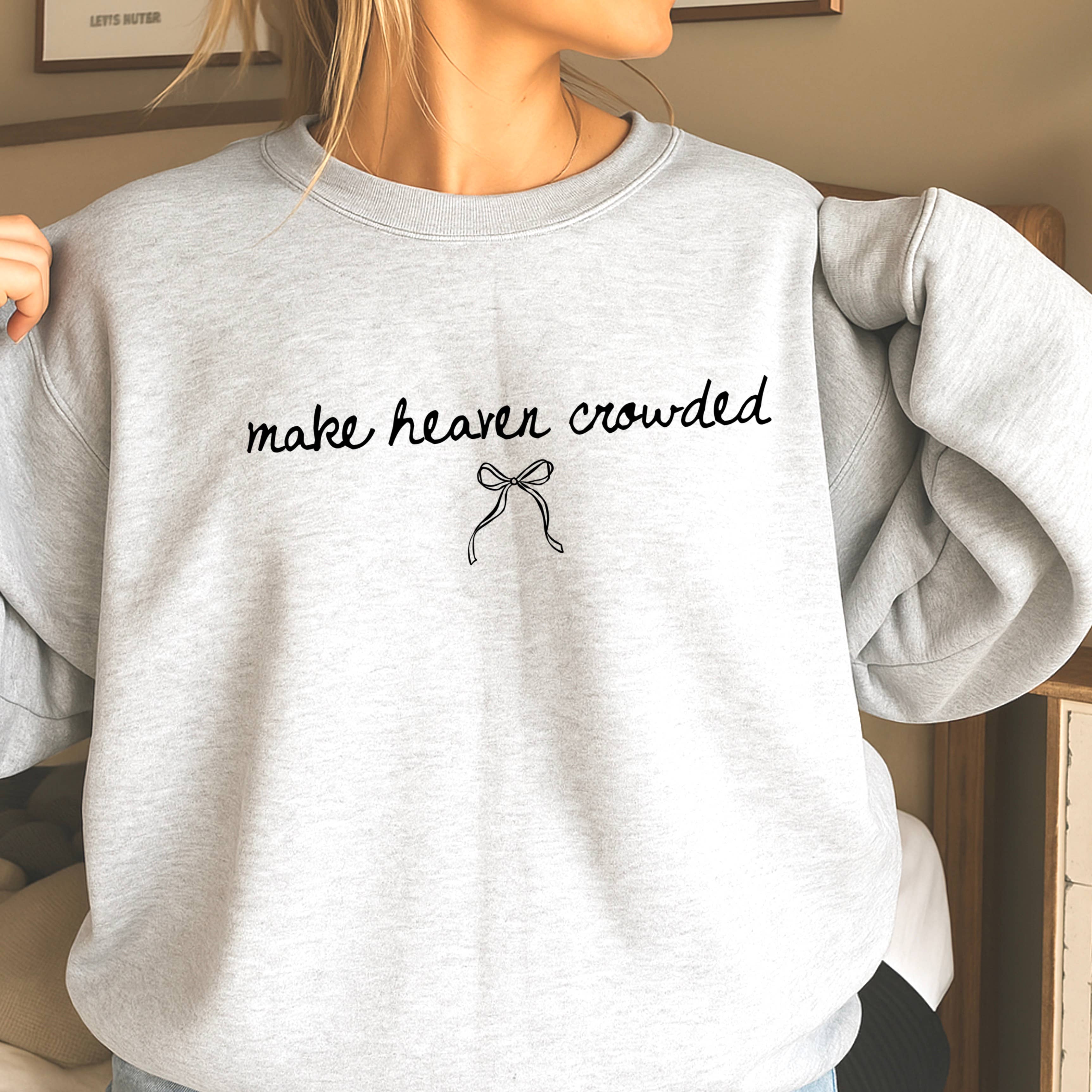 Make Heaven Crowded Christian Sweatshirt | Gildan Brand T-Shirts, Hoodie | PodTeesHub.com