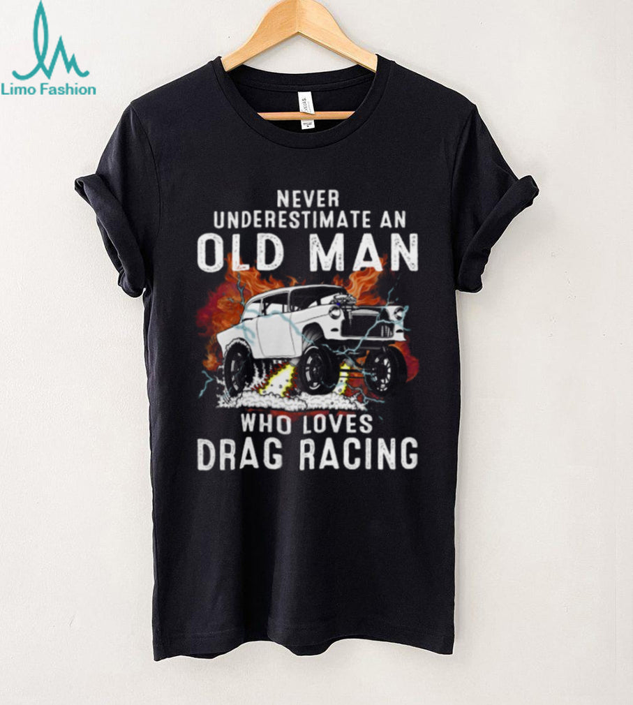 Never Underestimate An Old Man Drag Racing Vintage Car Shirt