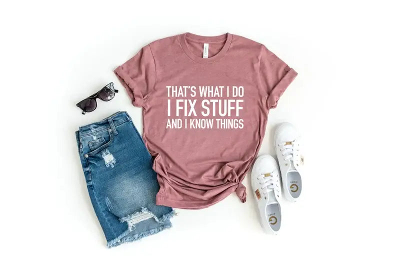 That's What I Do I Fix Stuff and I Know Things T-Shirt Hoodie, Sweatshirt | PodTeesHub.com