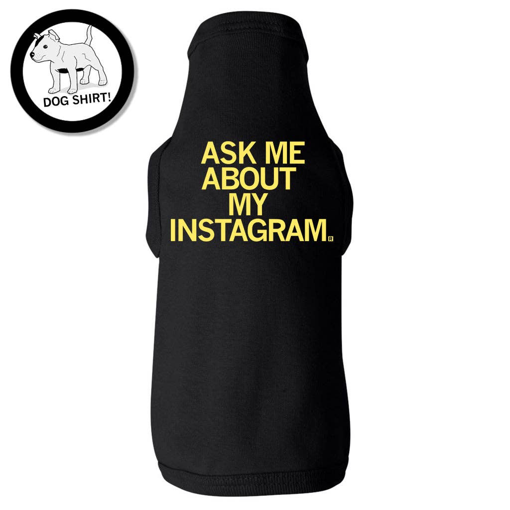 Ask Me About My Instagram Dog Shirt Hoodie, Sweatshirt | PodTeesHub.com