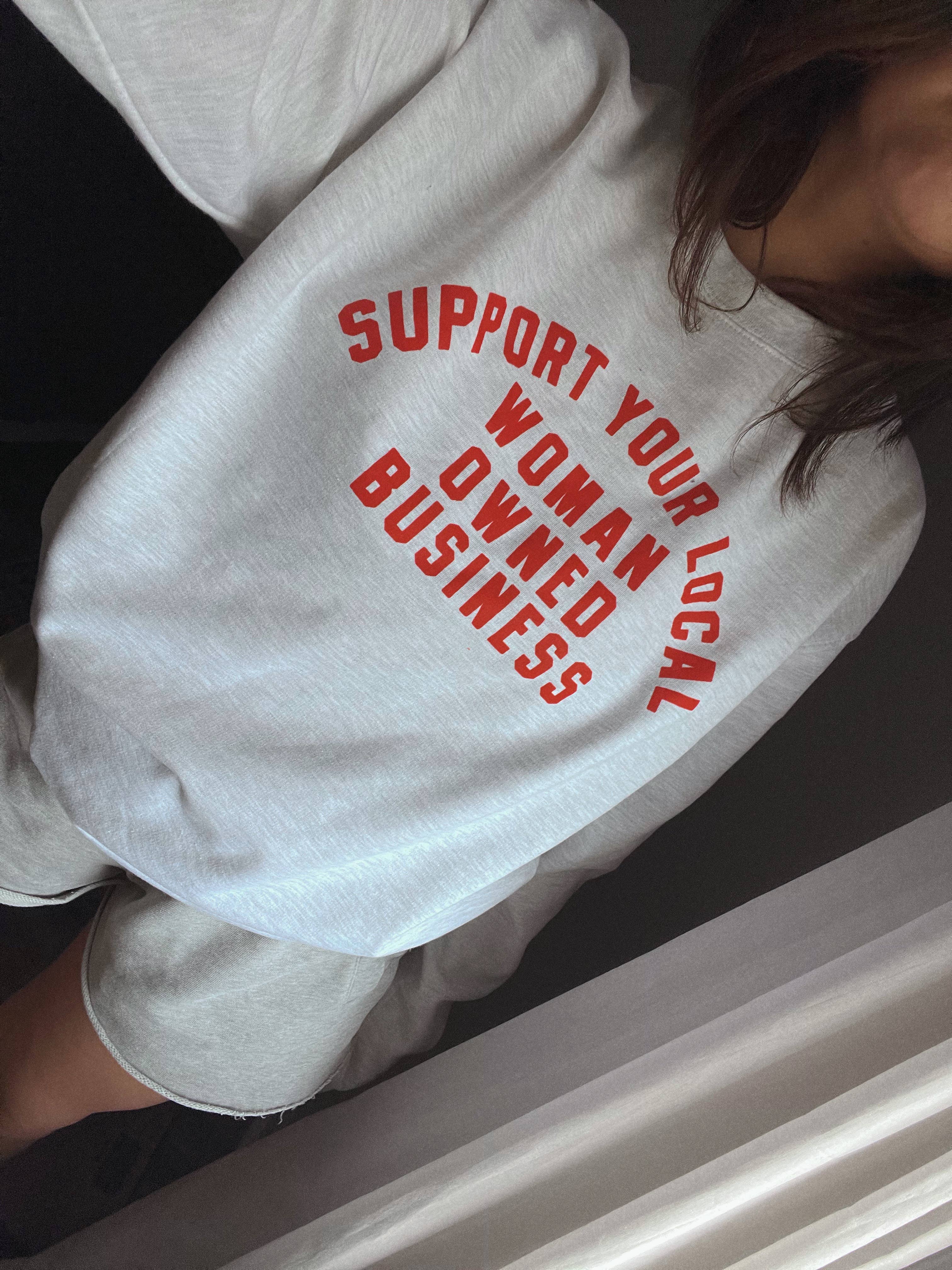 Support Your Local Woman Owned Business Sweatshirt - Ash T-Shirts, Hoodie | PodTeesHub.com