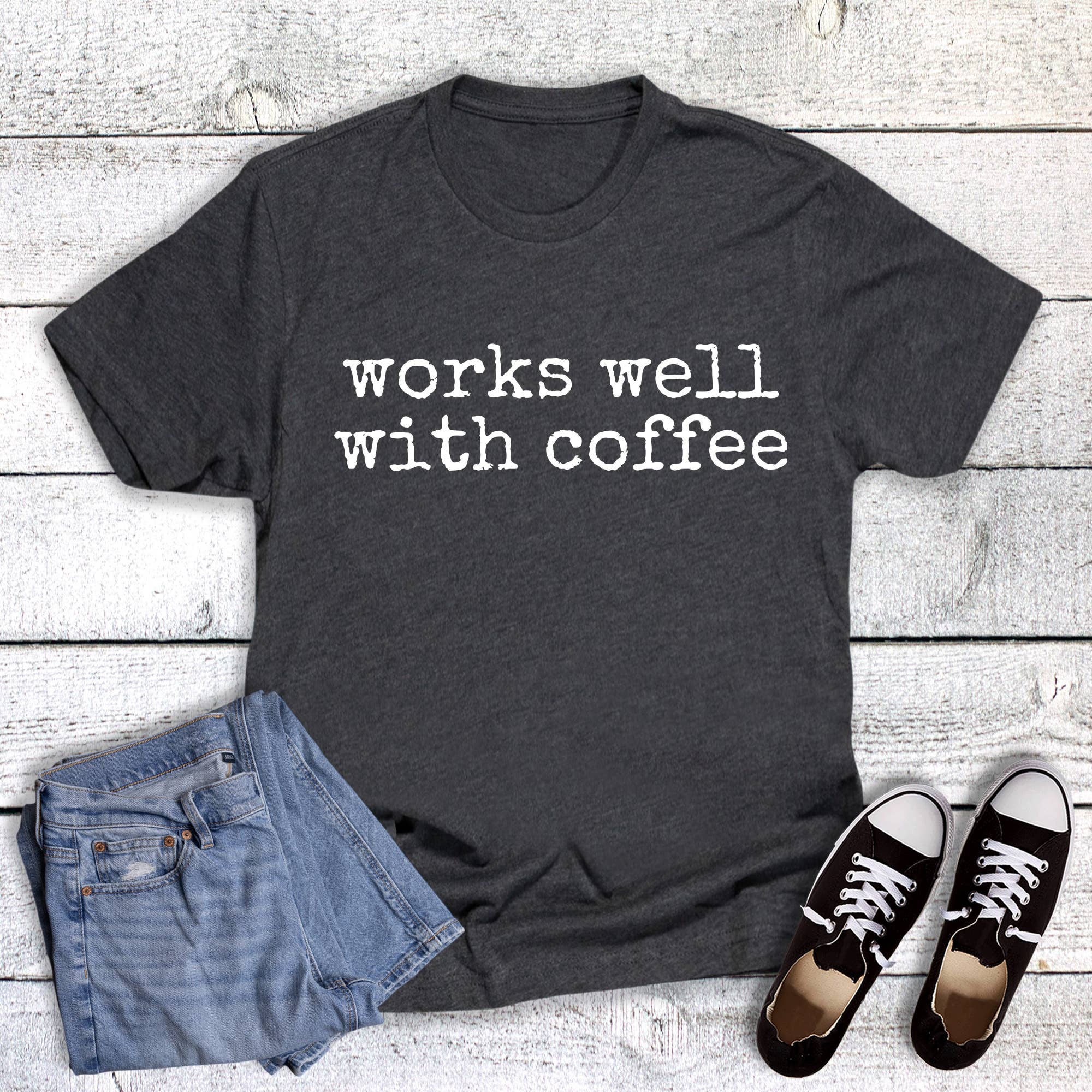 Funny Works Well with Coffee Graphic Tee Hoodie, Sweatshirt | PodTeesHub.com