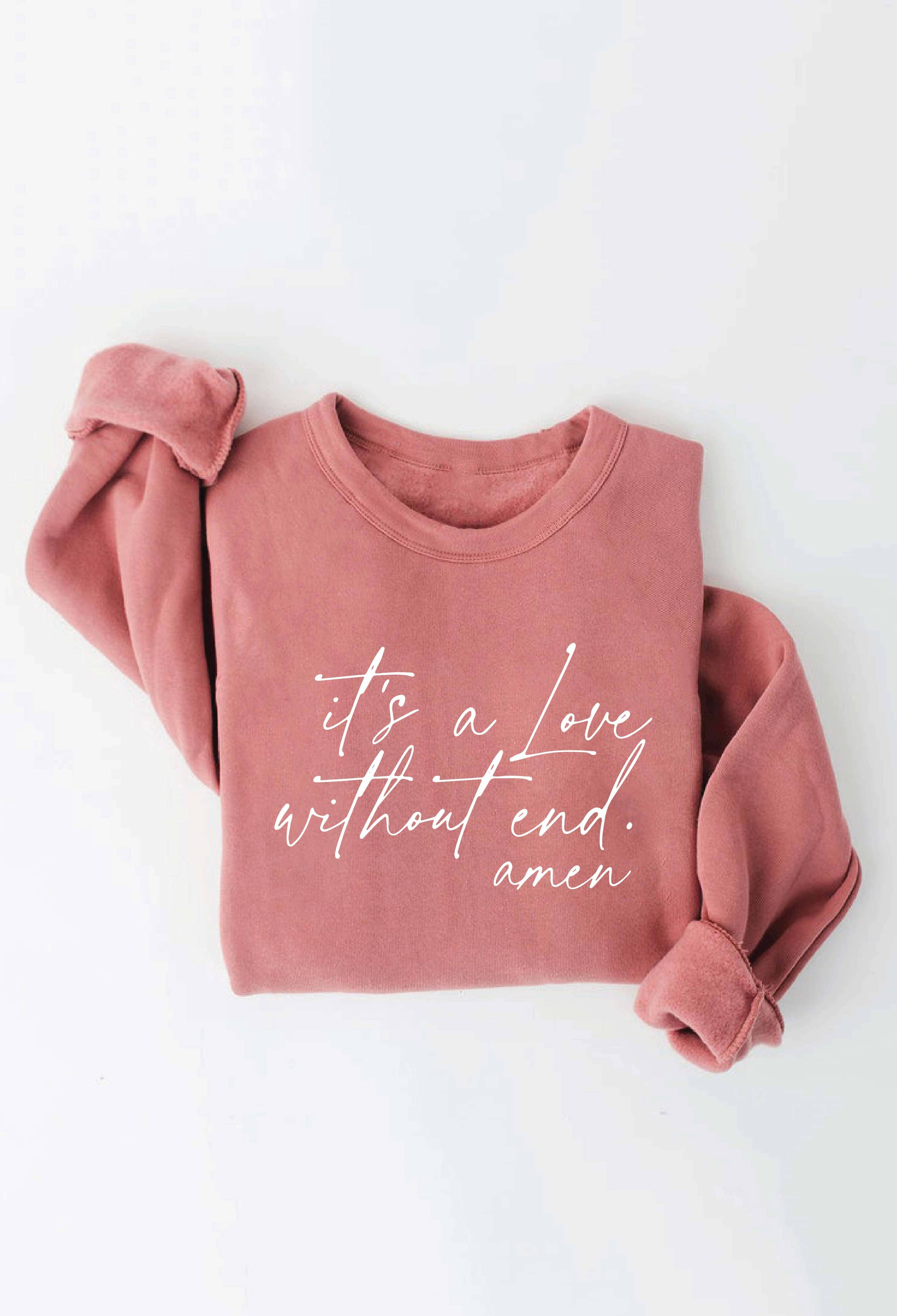 It's A Love Without End Amen Graphic Sweatshirt T-Shirts, Hoodie | PodTeesHub.com