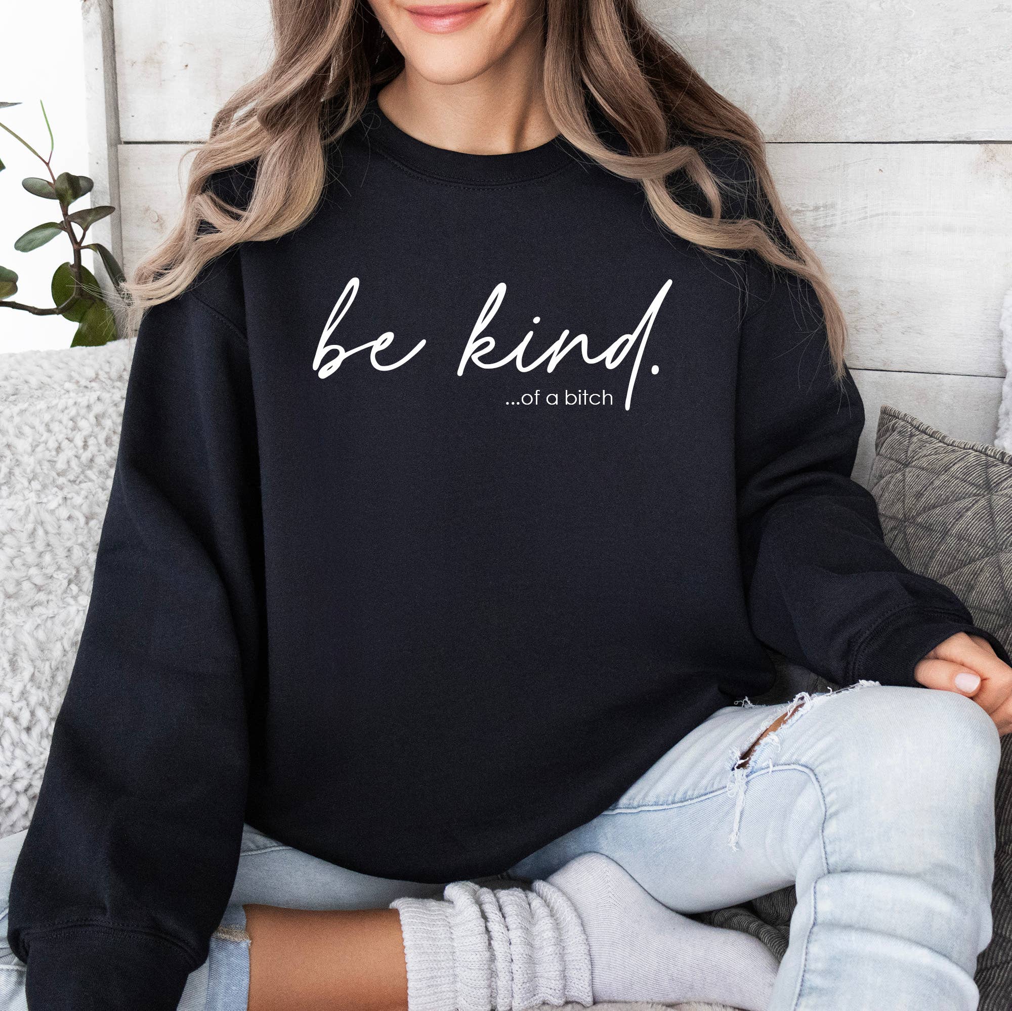 Be Kind of A Bitch Sweatshirt - Black, Funny Sweatshirt T-Shirts, Hoodie | PodTeesHub.com