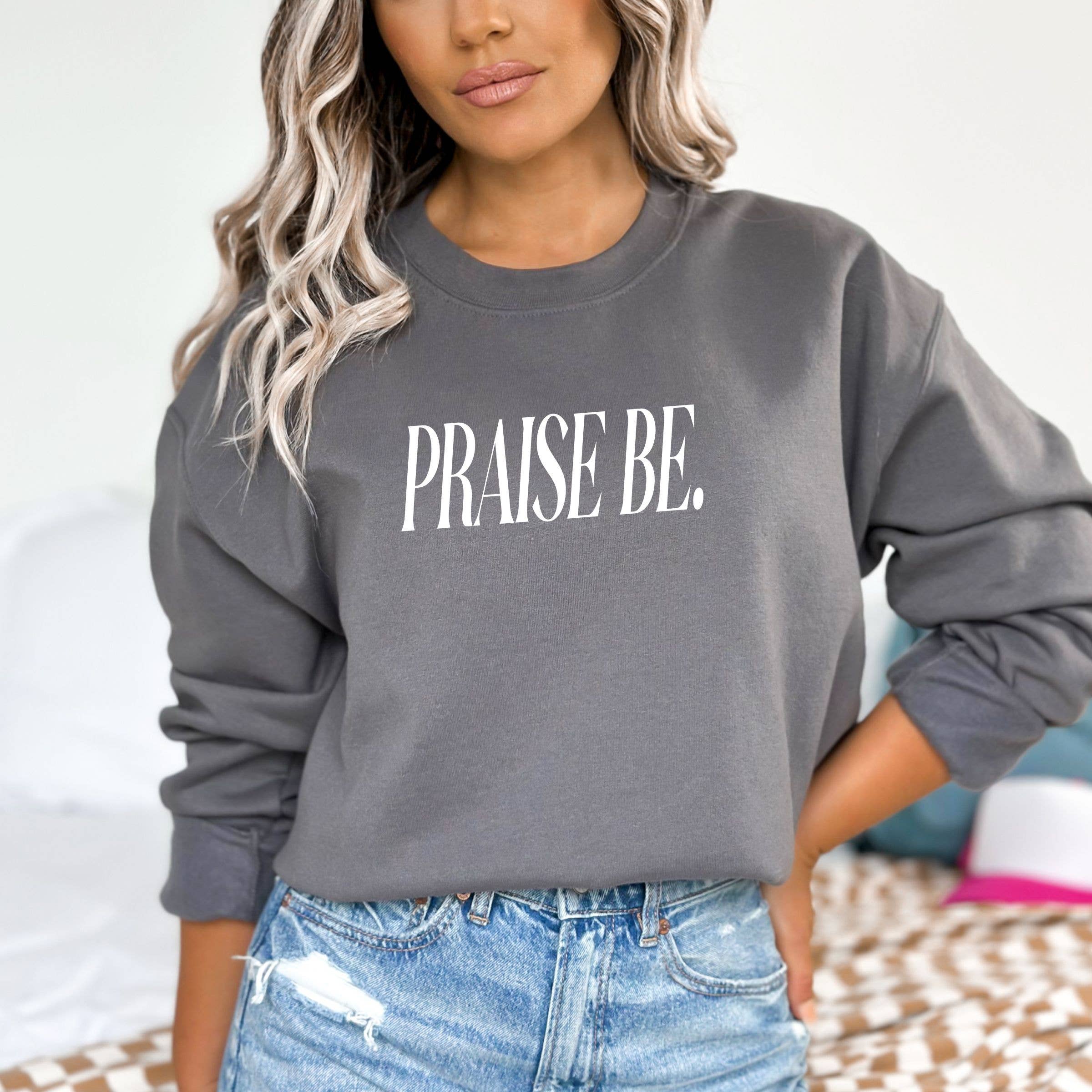 Praise Be. Sweatshirt - Faith Graphic Sweatshirt T-Shirts, Hoodie | PodTeesHub.com