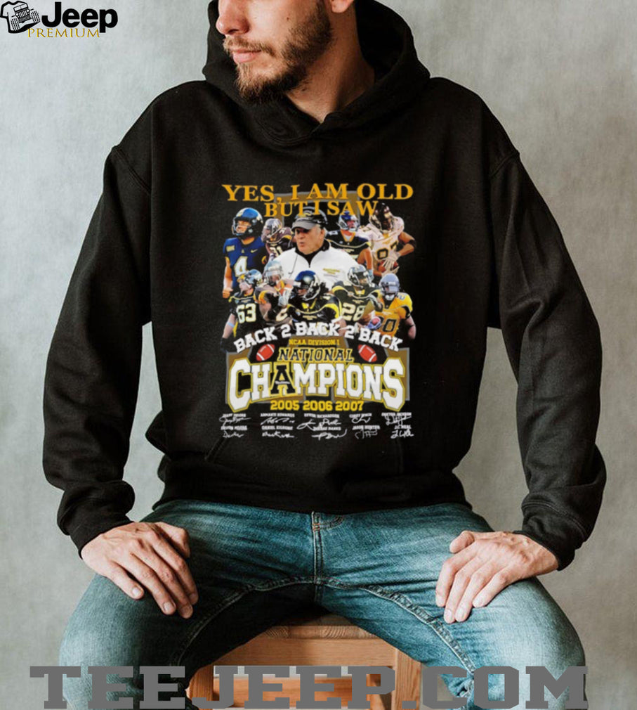 Yes I am old but I saw Back 2 Back 2 Back NCAA Division I National Champions 2005 2006 2007 shirt