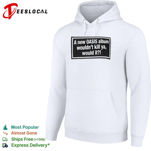 A new OASIS album wouldnt kill ya would it shirt