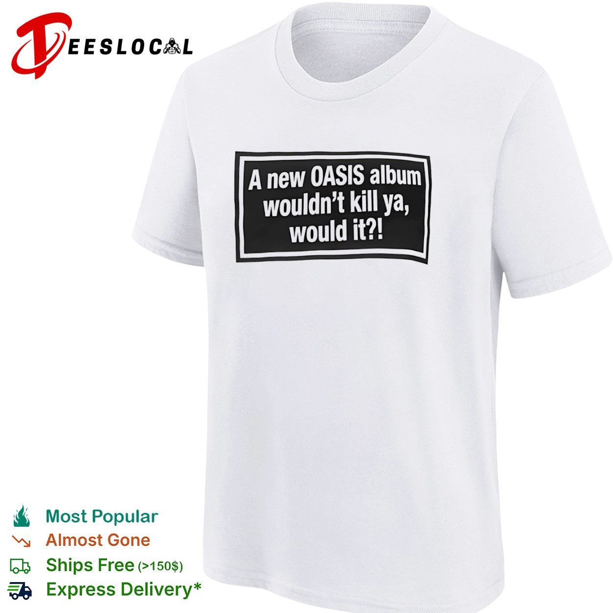 A new OASIS album wouldnt kill ya would it shirt