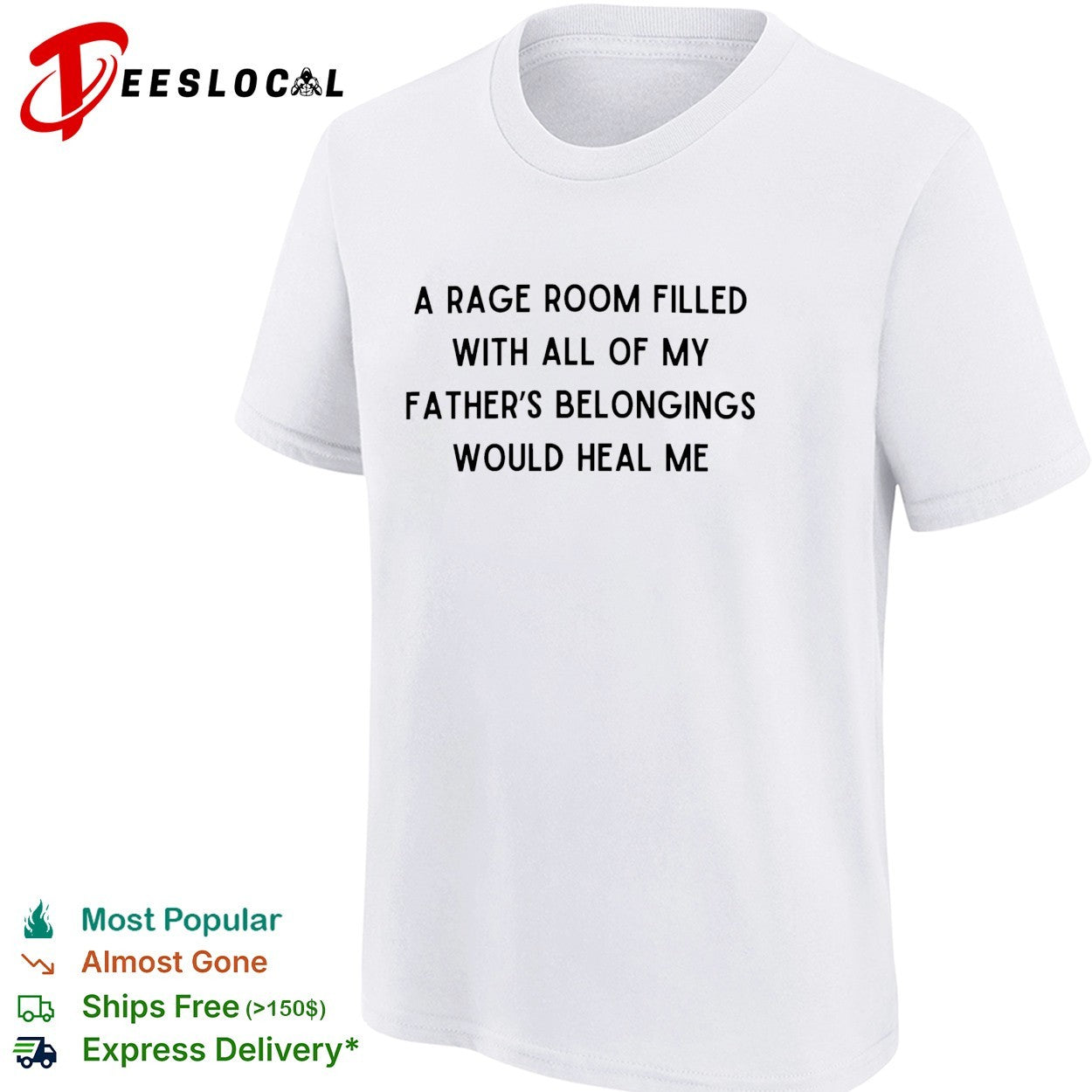 A rage room filled with all of my father’s belongings would heal me shirt