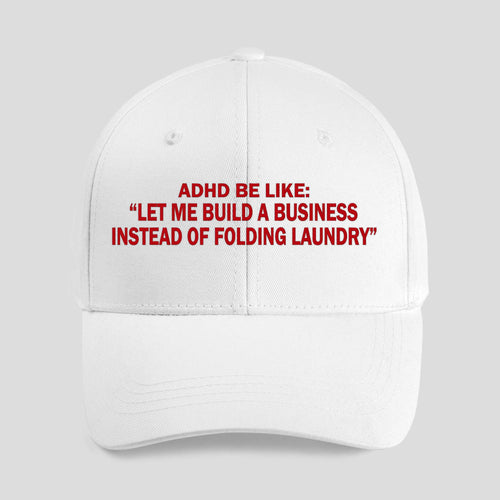 ADHD Be Like Let Me Build A Business Instead Of Folding Laundry Hat