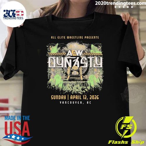 AEW Dynasty All Elite Wrestling Presents April 12, 2026 Vancouver, BC Shirt