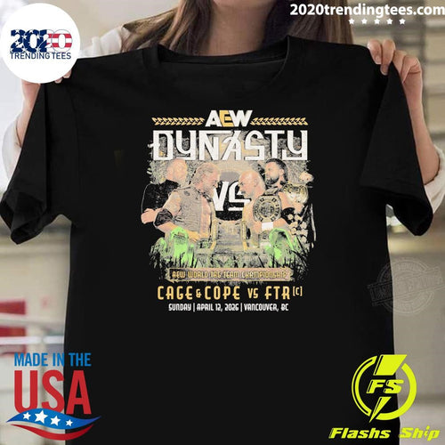 AEW Dynasty World Tag Team Championship Cage and Cope Vs Ftr April 12, 2026 Vancouver, BC Shirt