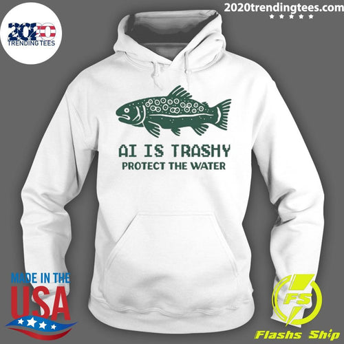 AI Is Trashy Protect The Water Tee Shirt