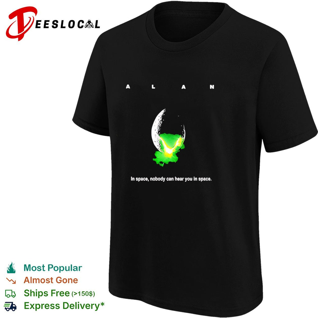 ALAN In space nobody can hear you in space Alien Movie shirt