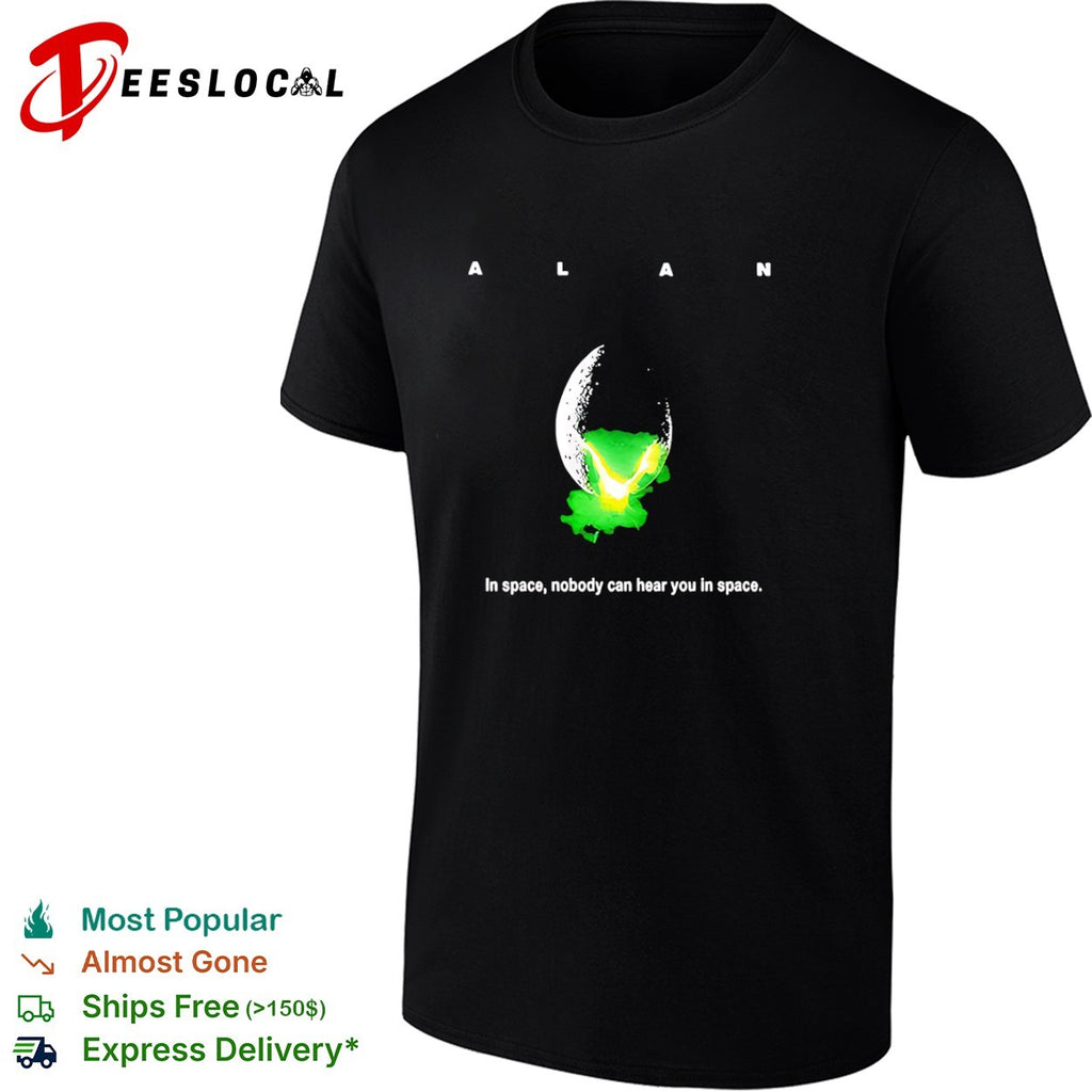 ALAN In space nobody can hear you in space Alien Movie shirt