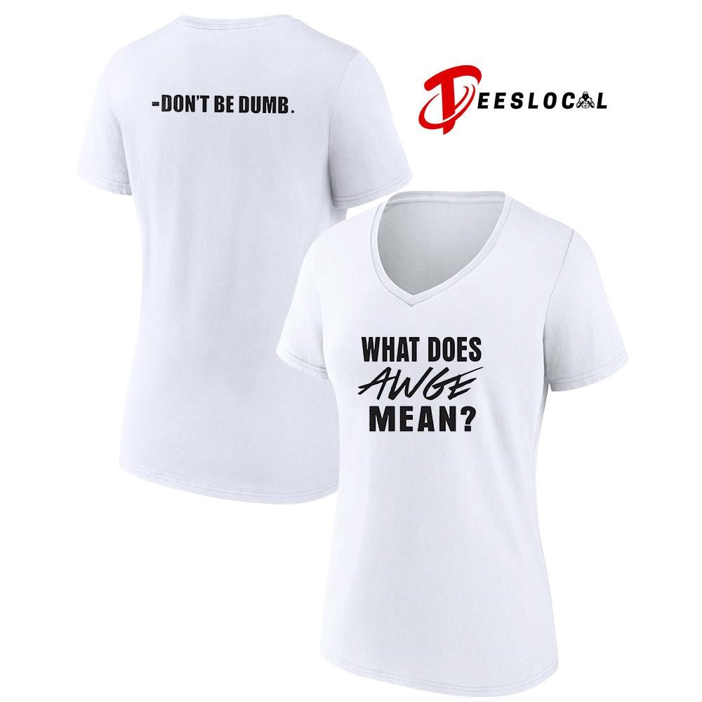 ASAP what does AWGE mean don’t be dumb text shirt