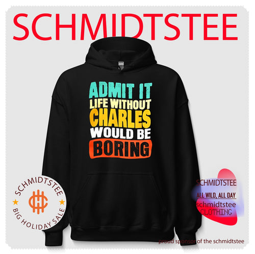 Admit it life withourt Charles would be broring shirt