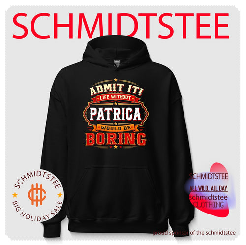 Admit it life without Patrica would be boring graphic shirt
