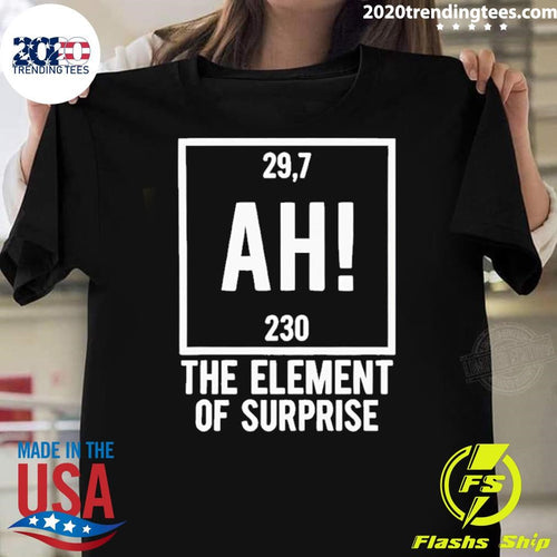 Ah The Element Of Surprise 29.7 230 Project Hail Mary Shirt