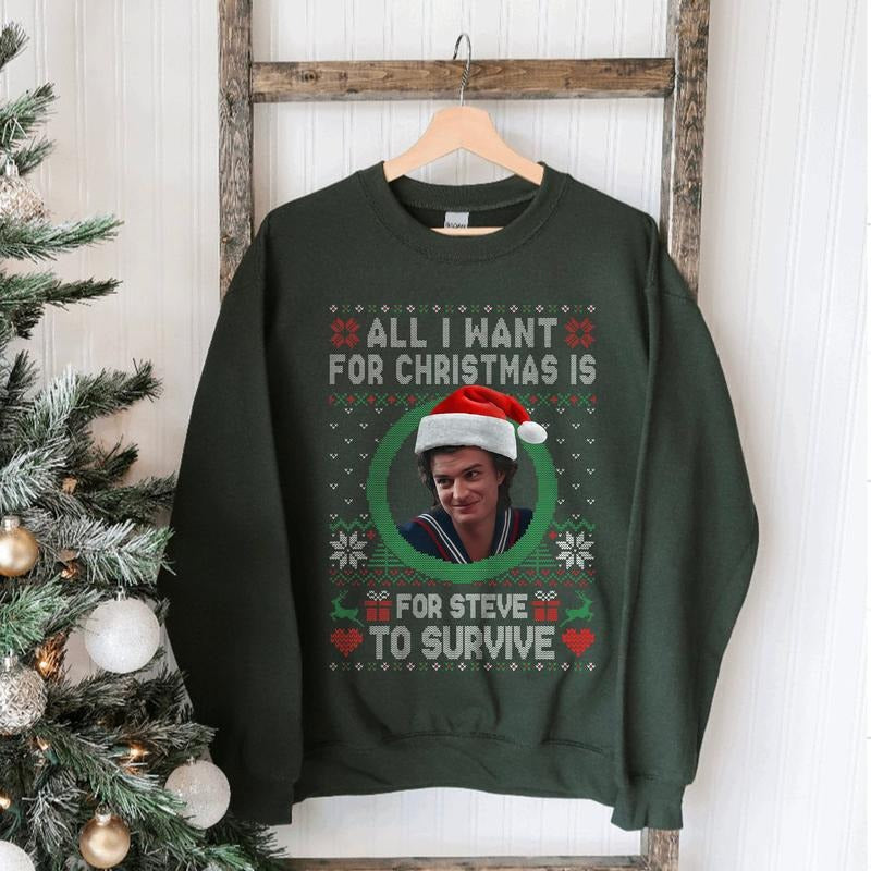 All I Want For Christmas Is For Steve To Survive Sweatshirt, Funny Starnger Things Sweater, Steve Harrington Christmas...